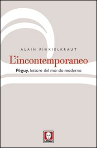 L'incontemporaneo. Péguy, lettore del mondo moderno