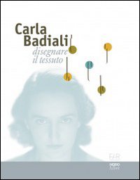 Carla Badiali. Disegnare il tessuto