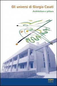 Gli universi di Giorgio Casati. Architettura e pittura