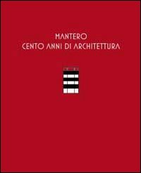 Mantero. Cento anni di architettura. Catalogo della mostra (Como)