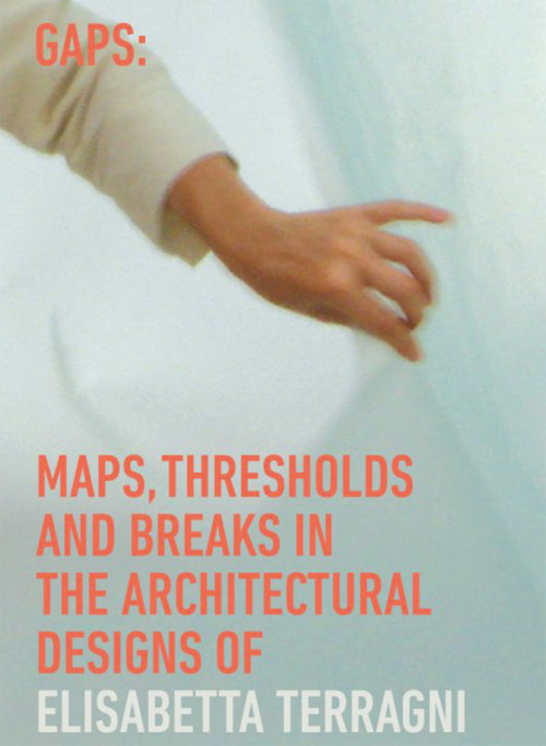Gaps: maps, thresholds and breaks in the architectural designs of Elisabetta Terragni