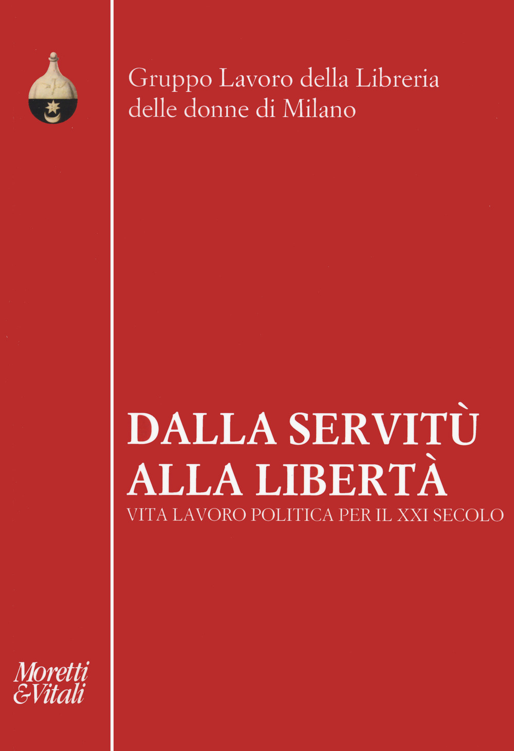 Dalla servitù alla libertà. Vita lavoro politica per il XXI secolo