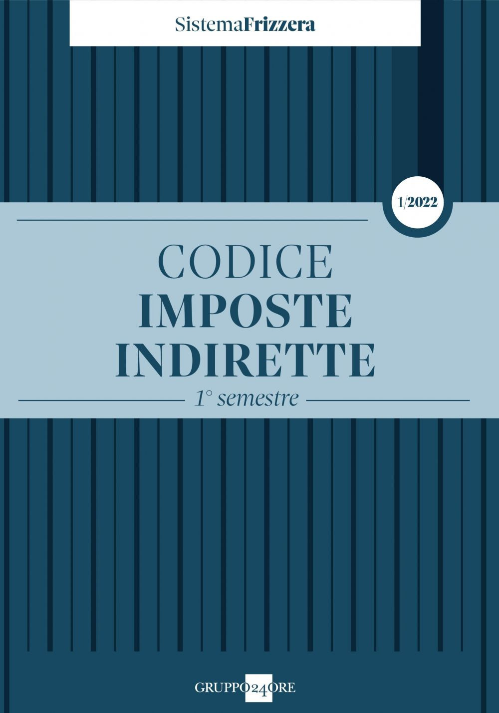 Codice fiscale Frizzera. Imposte indirette 2022. Vol. 1: 1° semestre