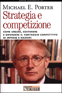 Strategia e competizione. Come creare, sostenere e difendere il vantaggio competitivo di imprese e nazioni