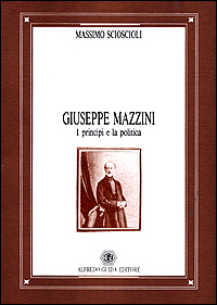 Giuseppe Mazzini. I principi e la politica