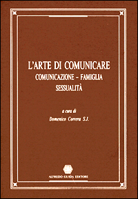 L'arte di comunicare. Comunicazione, famiglia, sessualità. Vol. 1