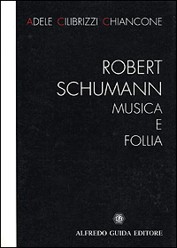 Robert Schumann. Musica e follia