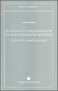Il disincanto della ragione e l'assolutezza del bonheur. Studio sull'abate Galiani