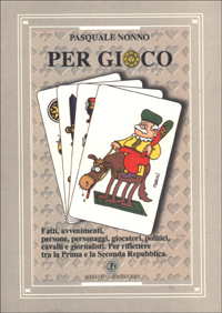 Per gioco. Fatti, avvenimenti, persone, personaggi, giocatori, politici, cavalli e giornalisti. Per riflettere tra la prima e la seconda Repubblica