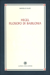 Hegel filosofo di Babilonia