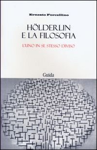 Hölderlin e la filosofia l'uno in se stesso diviso