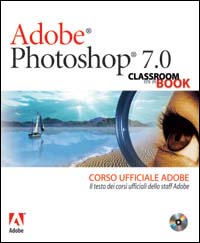 Adobe Photoshop 7.0. Classroom in a book. Corso ufficiale Adobe