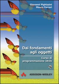 Dai fondamenti agli oggetti. Corso di programmazione Java