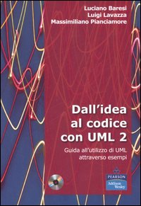 Dall'idea al codice con UML 2. Guida all'utilizzo di UML attraverso esempi