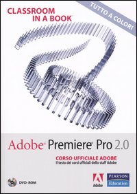 Adobe Premiere Pro 2.0. Classroom in a book. Corso ufficiale Adobe