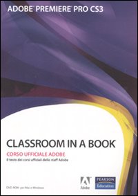 Adobe Premiere Pro CS3. Classroom in a book. Corso uffiaciale Adobe