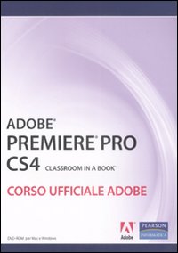 Adobe Premiere Pro CS4. Classroom book. Corso ufficiale Adobe