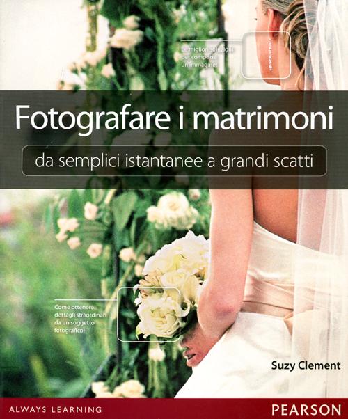 Fotografare i matrimoni: da semplici istantanee a grandi scatti