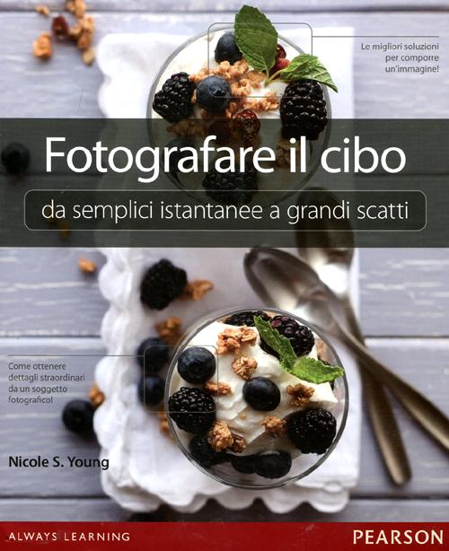 Fotografare il cibo. Da semplici istantanee a grandi scatti