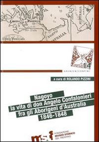 Nagoyo. La vita di Padre Angelo Confalonieri fra gli aborigeni d'Australia. 1846-1848