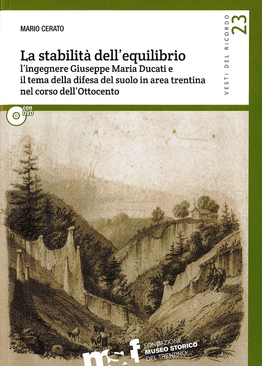 La stabilità dell'equilibrio. L'ingegnere Giuseppe Maria Ducati e il tema della difesa del suolo in area trentina nel corso dell'Ottocento