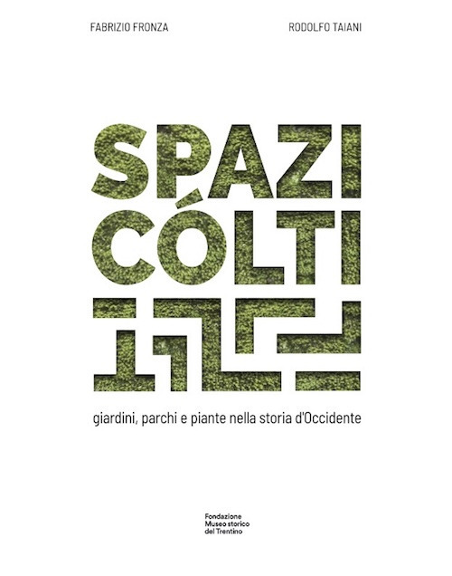 Spazi cólti. Giardini, parchi e piante nella storia d'Occidente