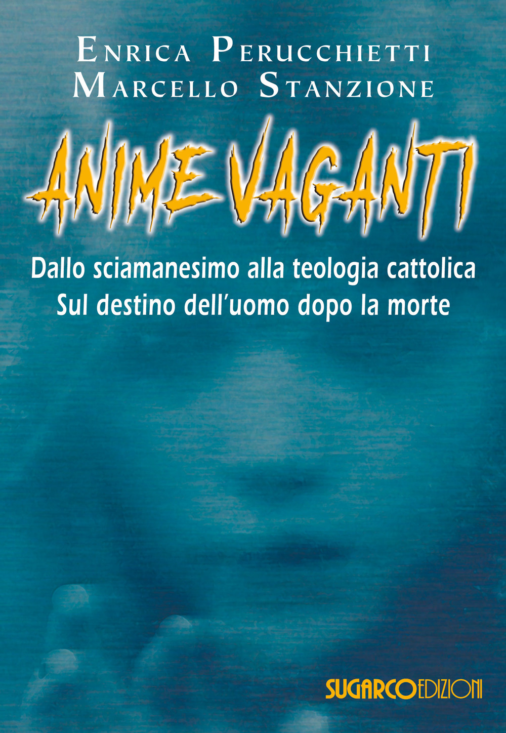 Anime vaganti. Dallo sciamanesimo alla teologia cattolica. Sul destino dell'uomo