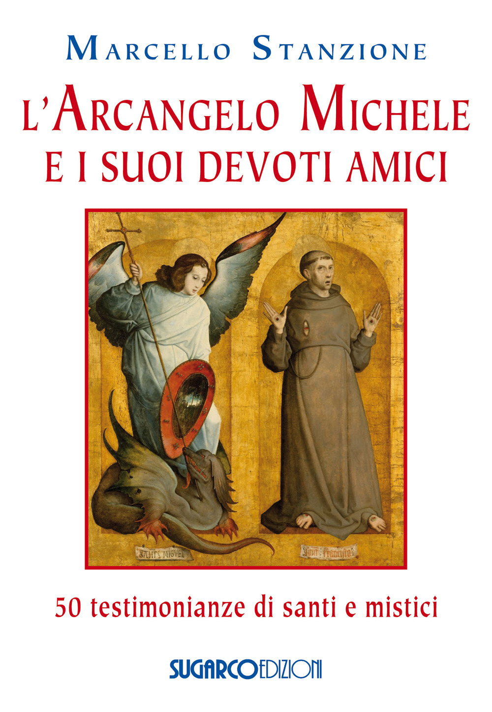 L'arcangelo Michele e i suoi devoti amici. 50 testimonianze di santi e mistici