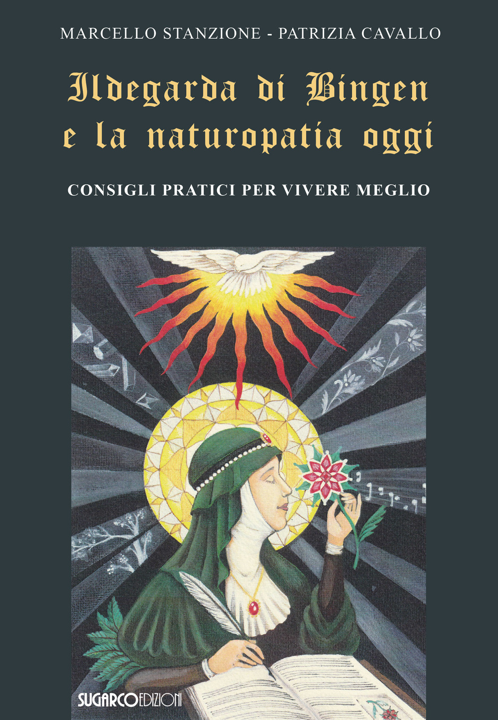 Ildegarda di Bingen e la naturopatia oggi. Consigli pratici per vivere meglio