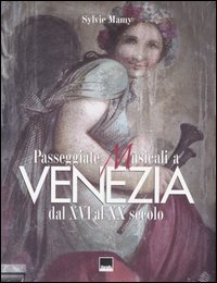 Passeggiate musicali a Venezia dal XVI al XX secolo