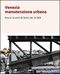 Venezia manutenzione urbana. Insula: 10 anni di lavori per la città