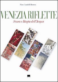 Venezia riflette. Senso e magia dell'acqua. Ediz. italiana e inglese