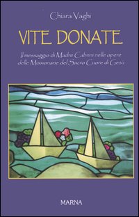 Vite donate. Il messaggio di Madre Cabrini nelle opere delle Missionarie del Sacro Cuore di Gesù