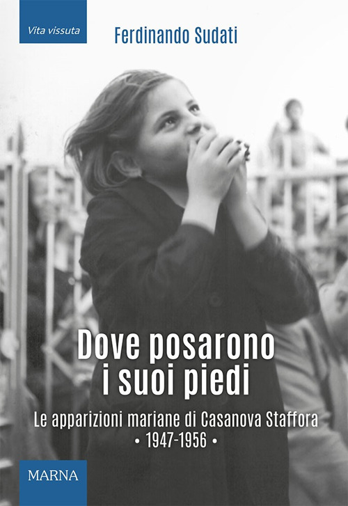 Dove posarono i suoi piedi. Le apparizioni mariane di Casanova Staffora 1947-1956