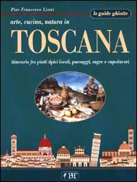 Arte, cucina, natura in Toscana