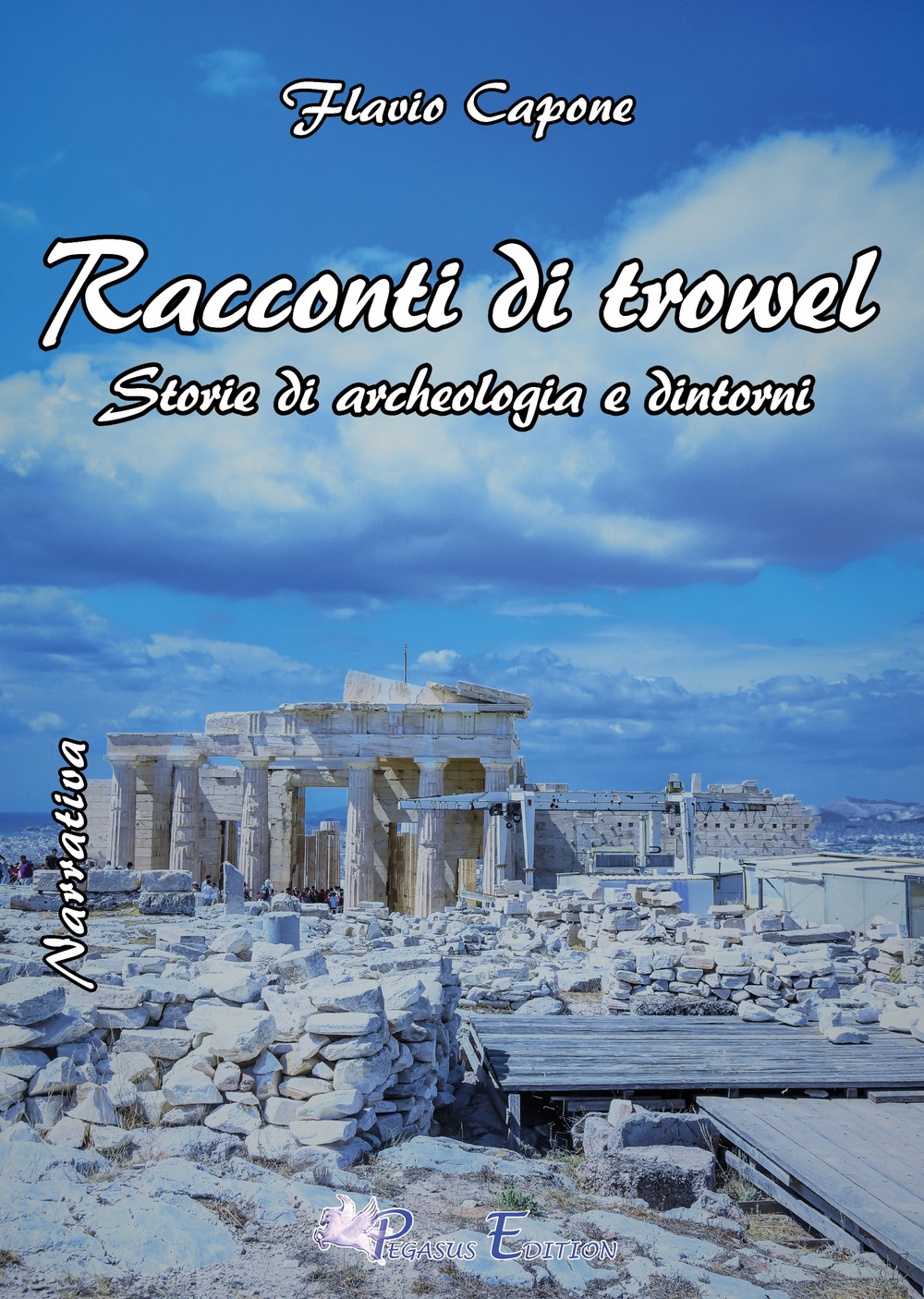 Racconti di trowel storie di archeologia e dintorni