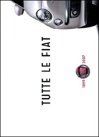 Tutte le Fiat. 1899-2007