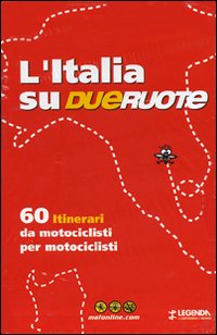 L'Italia su dueruote. 60 itinerari da motociclisti per motociclisti