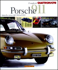 Porsche 911. Articoli e prove dal 1963 al 1993. Il meglio di Quattroruote