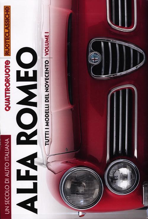 Un secolo di auto italiana. Alfa Romeo. Tutti i modelli del Novecento. Quattroruote ruoteclassiche