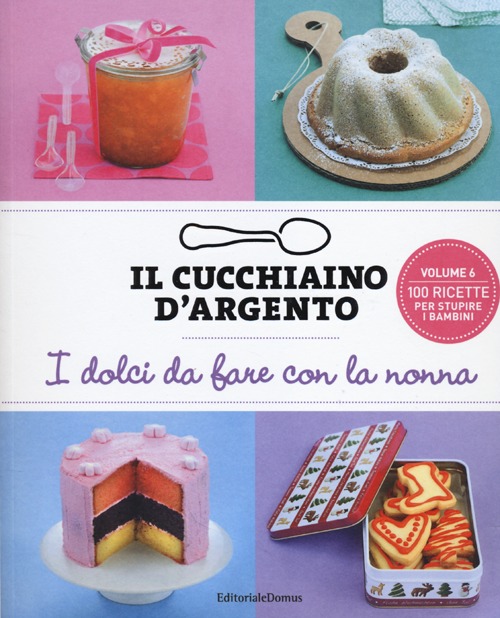 Il cucchiaino d'argento. Vol. 6: I dolci da fare con la nonna