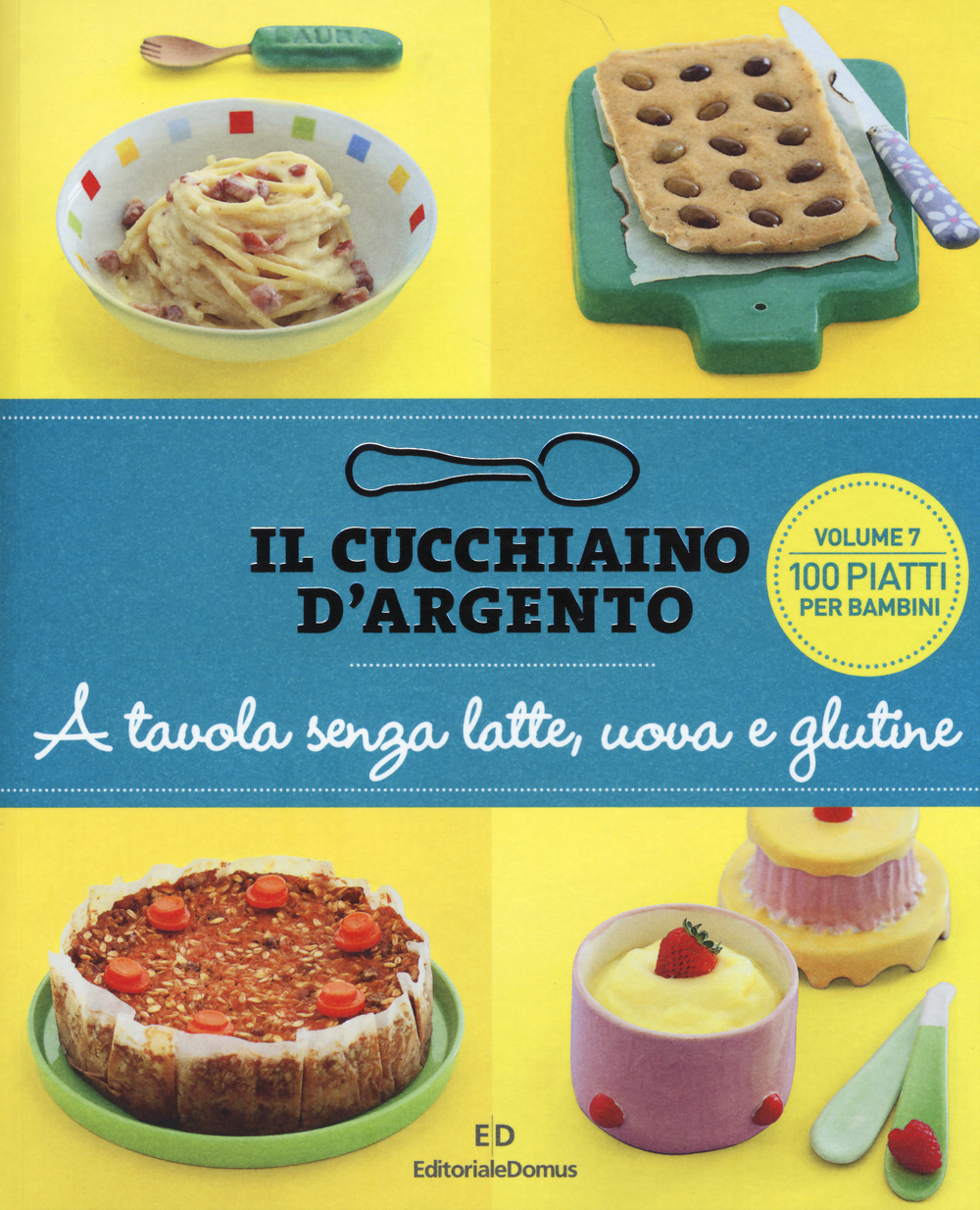Il cucchiaino d'argento. Vol. 7: A tavola senza uova, latte e glutine. 100 ricette golose per bambini allergici
