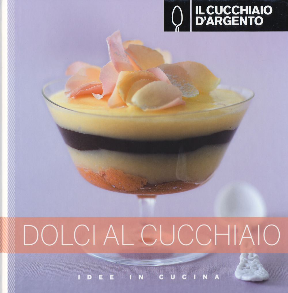 Il Cucchiaio d'Argento. Dolci al cucchiaio