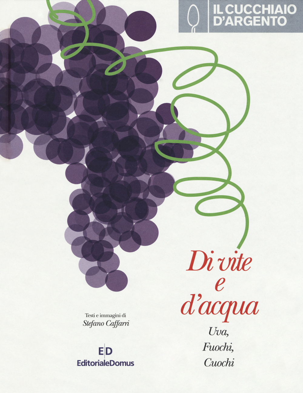 Il Cucchiaio d'Argento. Di vite e d'acqua. Uva, fuochi, cuochi