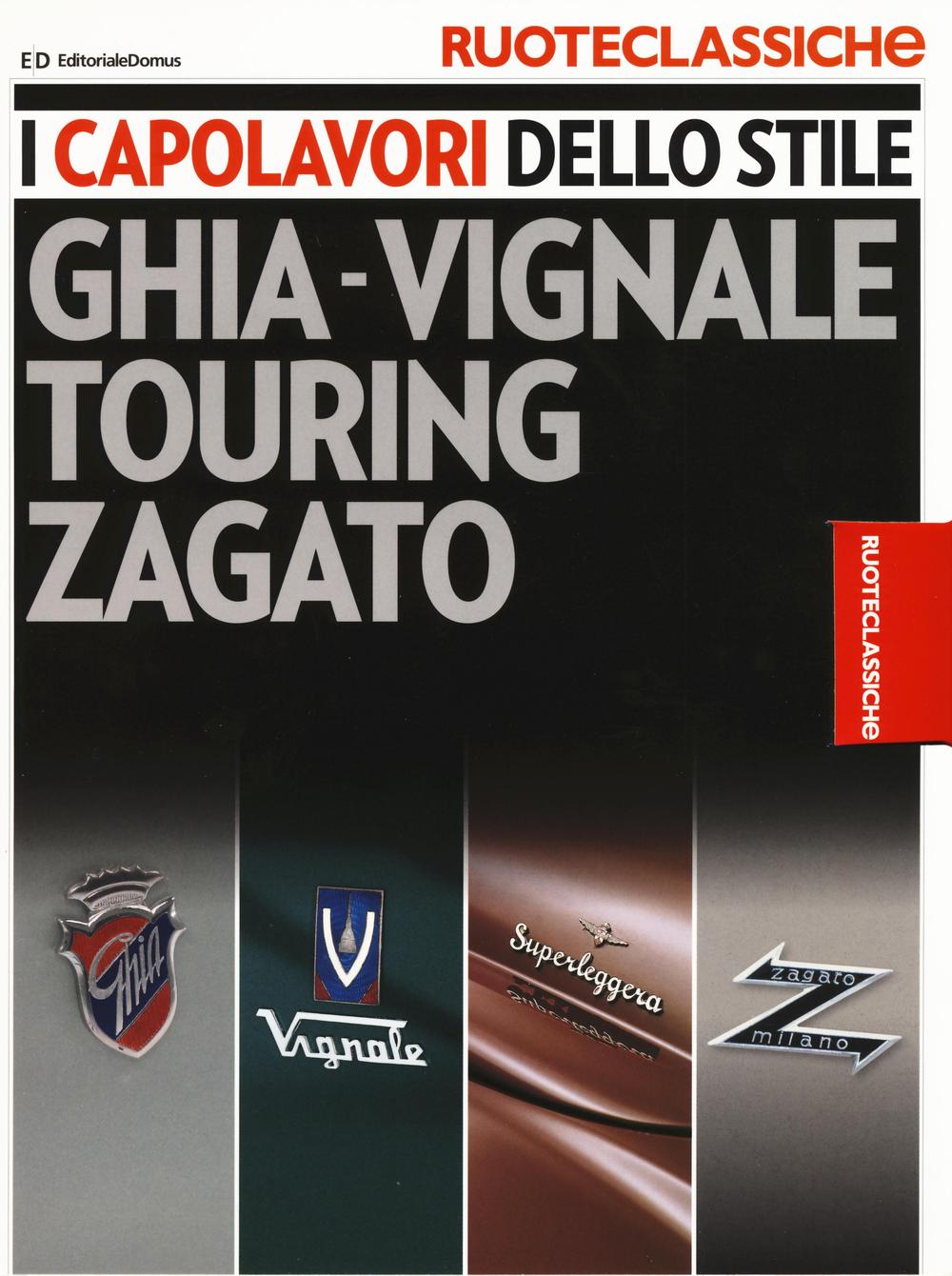 I capolavori dello stile. Ghia-Vignale, Touring, Zagato. Ruoteclassiche