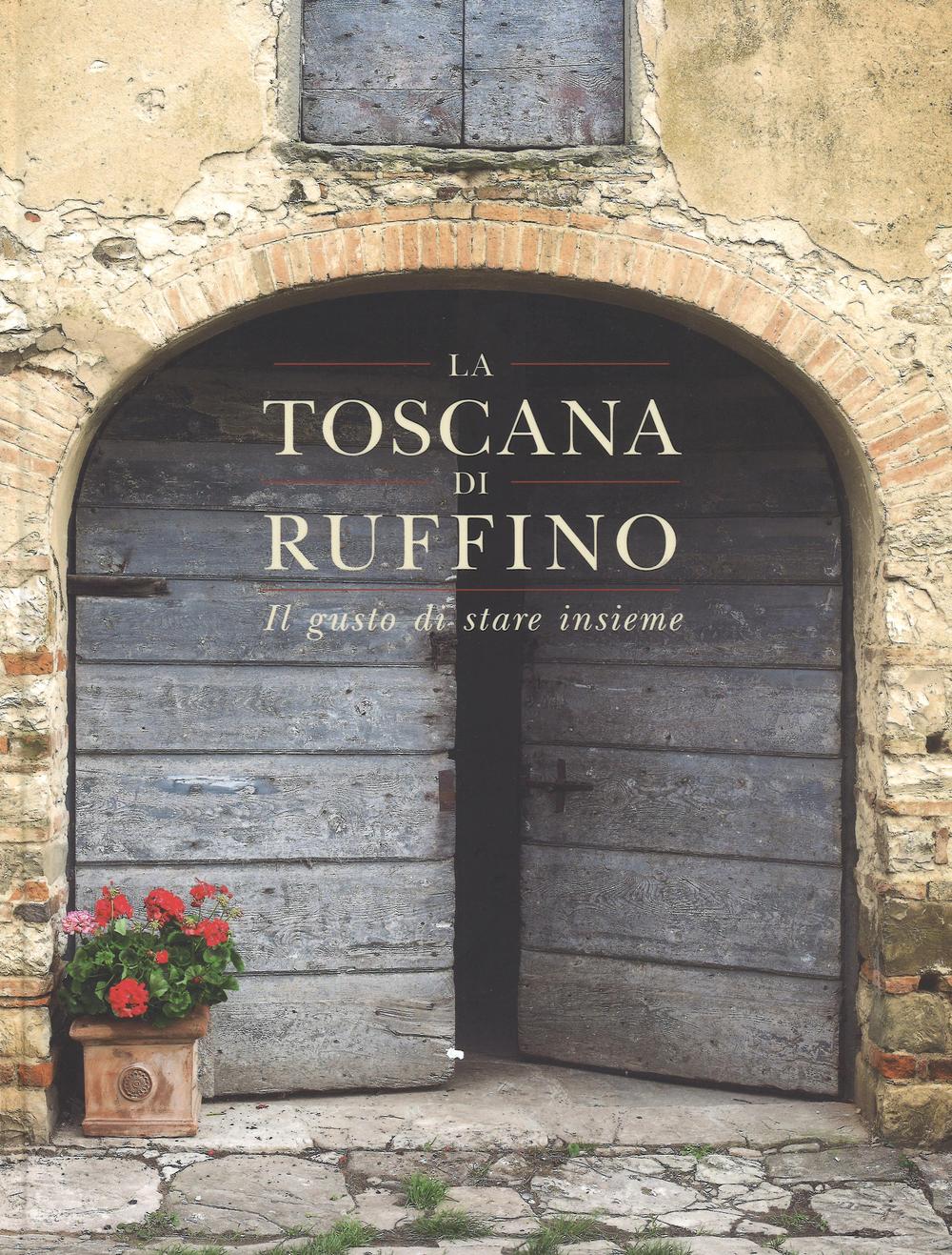La Toscana di Ruffino. Il gusto di stare insieme