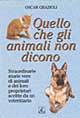 Quello che gli animali non dicono. Straordinarie storie vere di animali e dei loro proprietari scritte da un veterinario