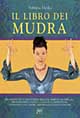 Il libro dei mudra. Movimenti delle mani e delle braccia, semplici ma efficaci, per eliminare la fatica, l'ansia e la depressione...