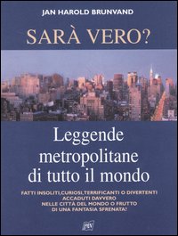 Sarà vero? Leggende metropolitane di tutto il mondo
