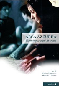 Arca azzurra. Venticinque anni di teatro